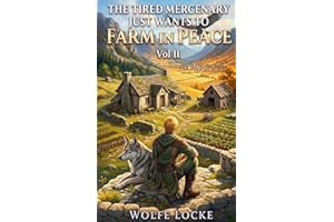 The Tired Mercenary Just Wants to Farm in Peace: Vol II, A Slice-of-Life Adventure (Seneca Farm Book 2)