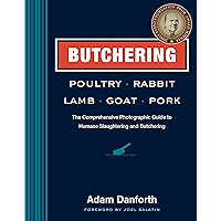 Butchering Poultry, Rabbit, Lamb, Goat, and Pork: The Comprehensive Photographic Guide to Humane Slaughtering and… book cover