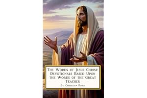 The Words of Jesus Christ: Devotionals Based Upon the Words of the Great Teacher