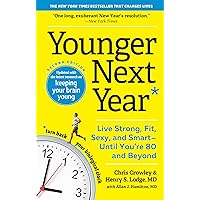 Younger Next Year: Live Strong, Fit, Sexy, and Smart--Until You're 80 and Beyond