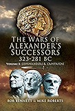 The War of Alexander's Successors 323-281 BC: Volume 1: Commanders and Campaigns