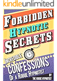 Forbidden hypnotic secrets! - Incredible confessions of the Rogue Hypnotist!