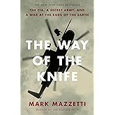 The Way of the Knife: The CIA, a Secret Army, and a War at the Ends of the Earth