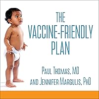 The Vaccine-Friendly Plan: Dr. Paul's Safe and Effective Approach to Immunity and Health - from Pregnancy Through Your…