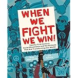 When We Fight, We Win: Twenty-First Century Social Movements and the Activists That Are Transforming Our World