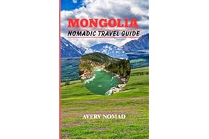 MONGOLIA NOMADIC TRAVEL GUIDE: The Ultimate Survival and Adventure Book for the Wild Explorer