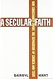 A Secular Faith: Why Christianity Favors the Separation of Church and State