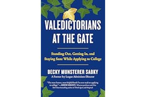 Valedictorians at the Gate: Standing Out, Getting In, and Staying Sane While Applying to College