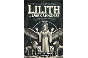 Lilith the Dark Goddess: Unveil Secret Esoteric Witchcraft Grimoire, with Meditations, Rituals and Rites to Unleash Your Inner Power (Gods and Goddesses)