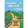 Everything I Want To Do Is Illegal: War Stories from the Local Food Front: Salatin, Joel ...