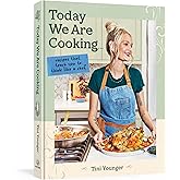 Today We Are Cooking . . .: Recipes That Teach You to Think Like a Chef