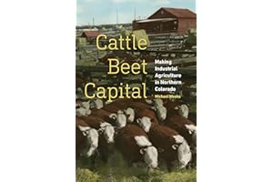 Cattle Beet Capital: Making Industrial Agriculture in Northern Colorado