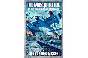 The Mosquito Log: The Most Versatile Aeroplane of World War II (Memoirs of World War Two in the Air)