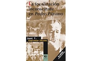 La focalización inconsciente en Pedro Páramo. 3a. edición corregida y aumentada (Spanish Edition)
