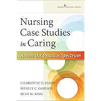 Nursing Case Studies in Caring: Across the Practice Spectrum