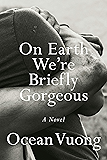 On Earth We're Briefly Gorgeous: A Novel