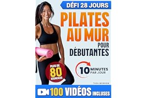 Pilates au Mur pour Débutantes: Guide Complet et Illustré de 28 Jours pour Femmes, avec Photos Réelles et Vidéos Étape par Ét