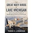 The Great Navy Birds of Lake Michigan: The True Story of the Privateers of Lake Michigan and the Aircraft They Rescued