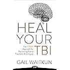 Heal Your TBI: The 7-Step Approach for Recovering from a Traumatic Brain Injury (Heal Your TBI Series Book 1)