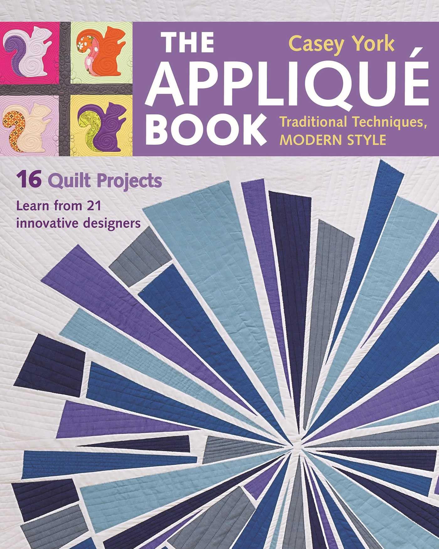 The Appliqué Book: Tradition Techniques, Modern Style, 16 Quilt Projects