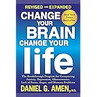 Change Your Brain, Change Your Life (Revised and Expanded): The Breakthrough Program for Conquering Anxiety, Depression, Obse