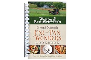 Wanda E. Brunstetter's Amish Friends One-Pan Wonders Cookbook: Over 200 Recipes for Simplifying Mealtime