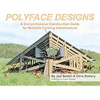 Polyface Designs: A Comprehensive Construction Guide for Scalable Farming Infrastruture