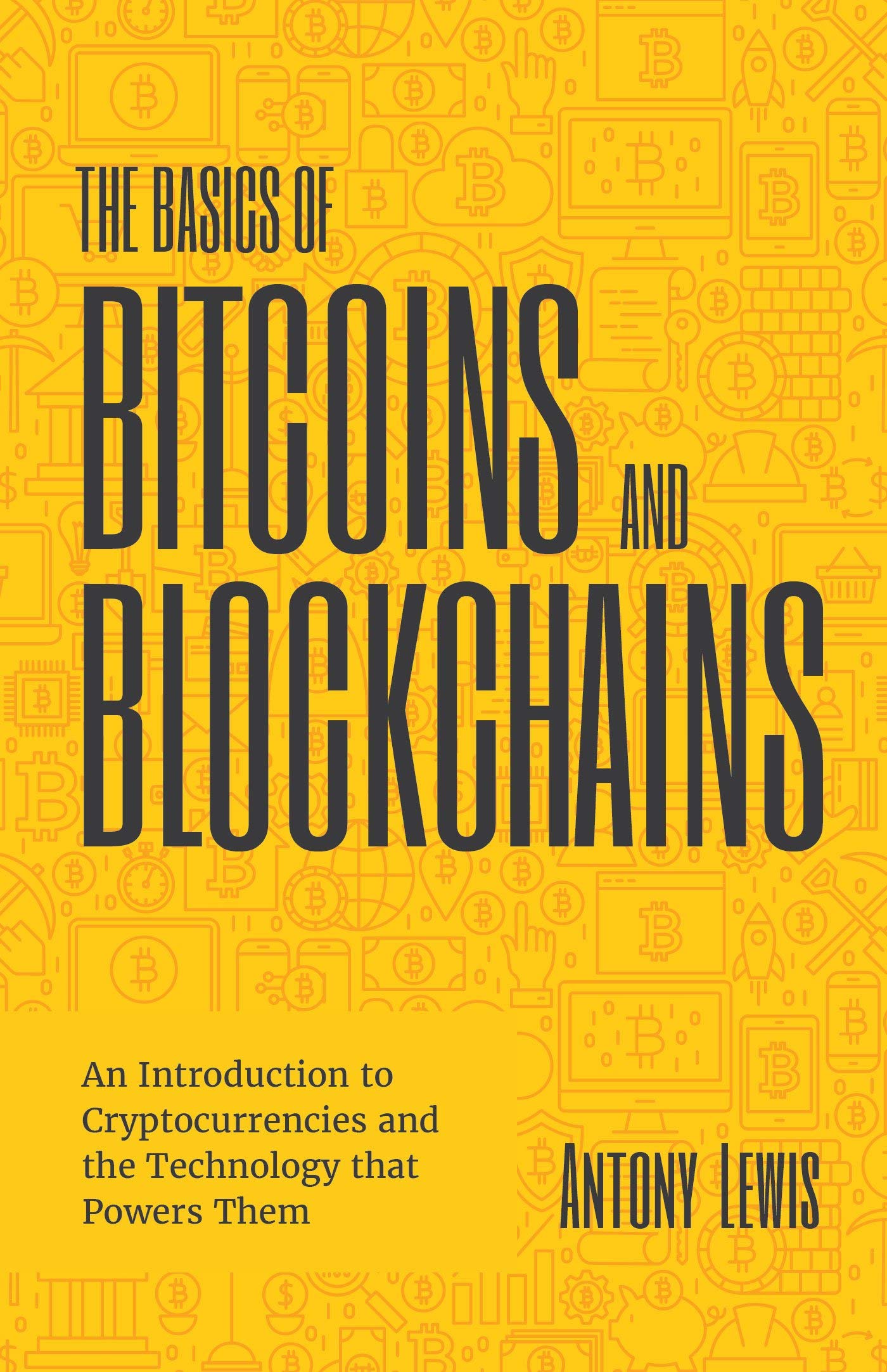 The Basics Of Bitcoins And Blockchain Lewis Antony 9781642503432 Amazon Com Books