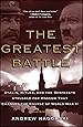 The Greatest Battle: Stalin, Hitler, and the Desperate Struggle for Moscow That Changed the Course of World War II