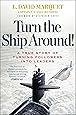 Turn the Ship Around!: A True Story of Turning Followers into Leaders