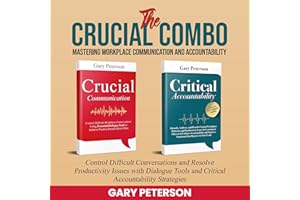 The Crucial Combo: Mastering Workplace Communication and Accountability: Control Difficult Conversations and Resolve Producti