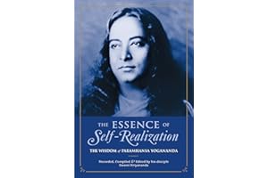 The Essence of Self-Realization: The Wisdom of Paramhansa Yogananda