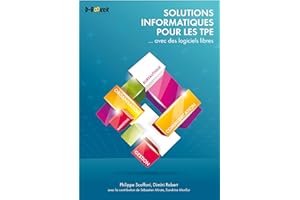 Solutions informatiques pour les TPE ... avec des logiciels libres (French Edition)