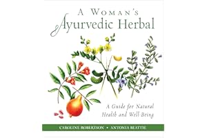 A Woman's Ayurvedic Herbal: A Guide for Natural Health and Well-Being