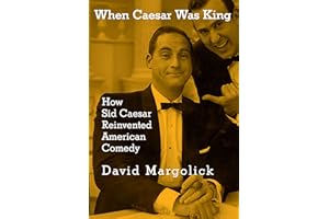When Caesar Was King: How Sid Caesar Reinvented American Comedy