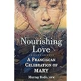 Nourishing Love: A Franciscan Celebration of Mary