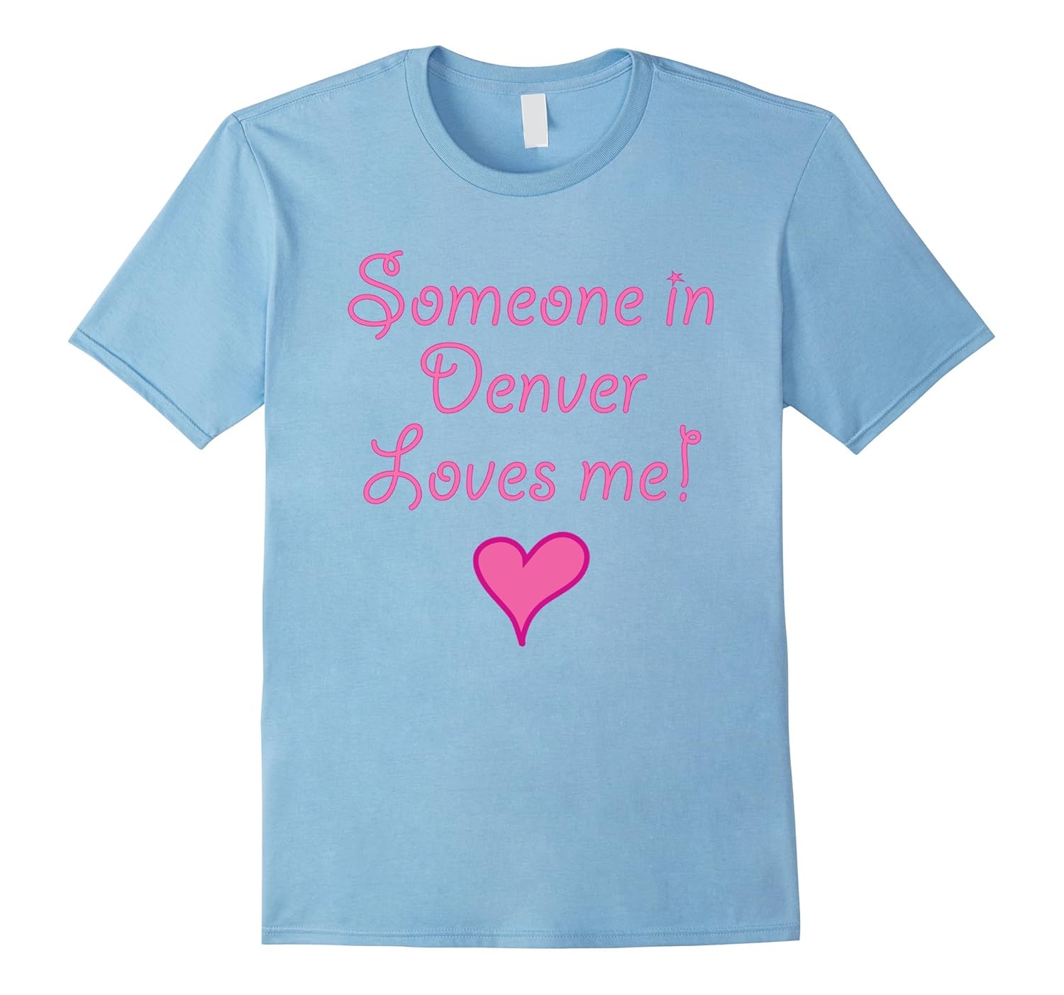 Someone in Denver Loves Me! T-Shirt | Cute Gift Colorado CO-Rose