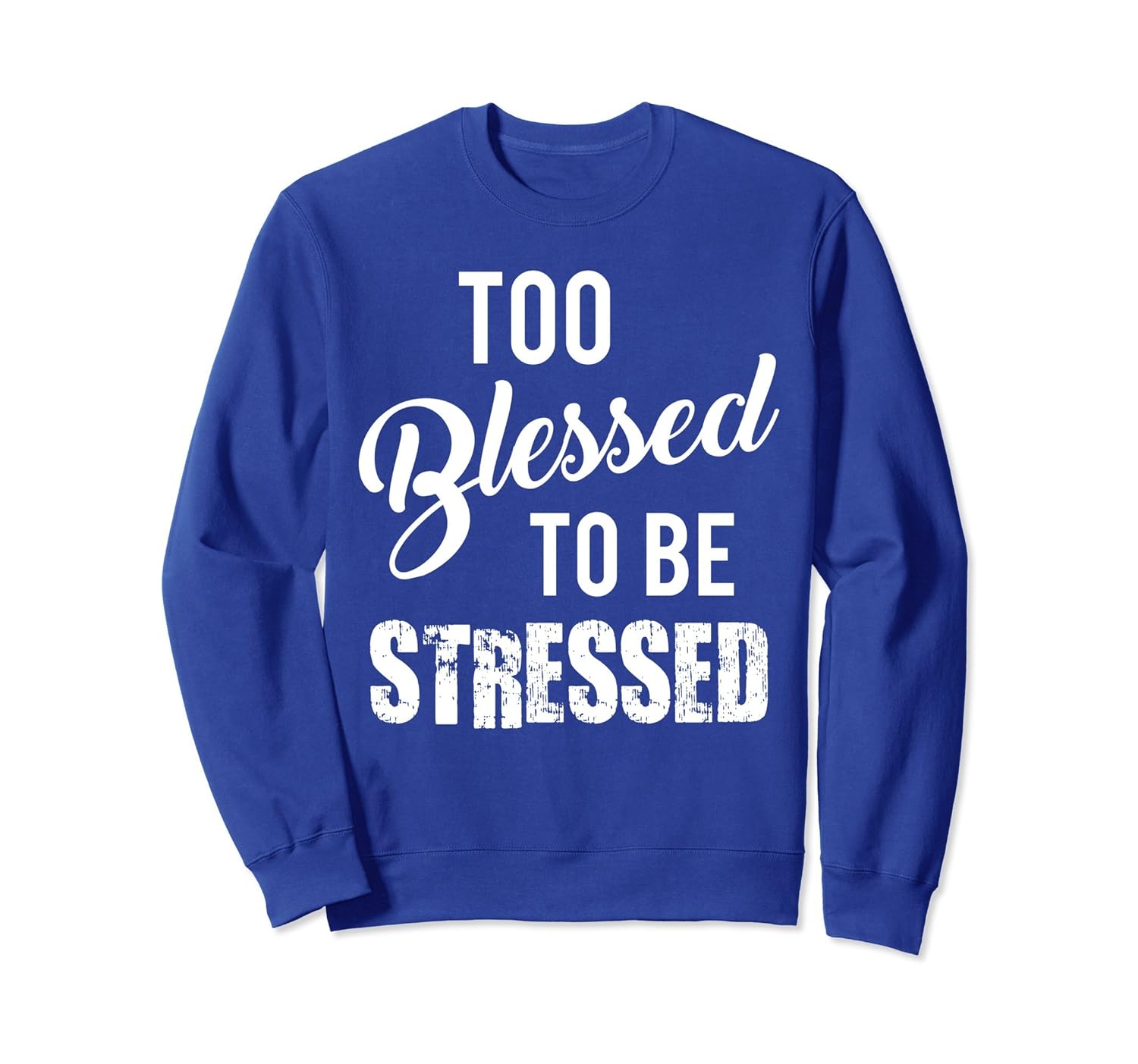 Too Blessed To Be Stressed Religious Spiritual Sweatshirt- TPT