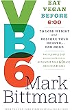 VB6: Eat Vegan Before 6:00 to Lose Weight and Restore Your Health . . . for Good