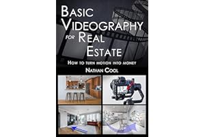 Basic Videography for Real Estate: How to turn motion into money (Real Estate Photography Book 8)