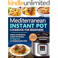 Mediterranean Instant Pot Cookbook: Simple and Delicious Instant Pot Recipes For Beginners on Mediterranean Diet book cover Mediterranean Instant Pot Cookbook: Simple and Delicious Instant Pot Recipes For Beginners on Mediterranean Diet book cover