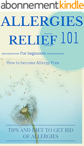 Download Allergies: Cure - Allergies Relief: How to become or stay Allergy Free: Tips and Allergy diet for Dummies (Allergies Disease - Allergies home remedies ... Allergies disease Book 1) (English Edition) PDF