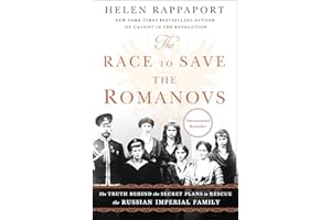 The Race to Save the Romanovs: The Truth Behind the Secret Plans to Rescue the Russian Imperial Family