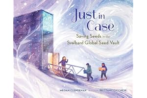 Just in Case: Saving Seeds in the Svalbard Global Seed Vault