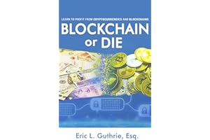 Blockchain or Die: Learn to Profit from Cryptocurrencies and Blockchains