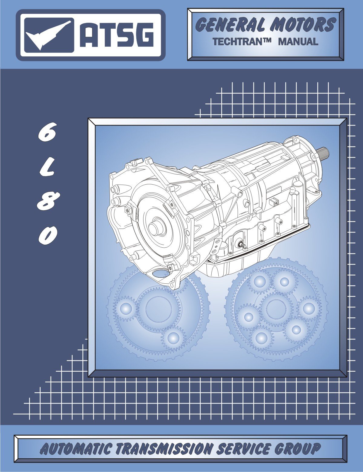 Atsg 6l80 6l80e Automatic Transmission Techtran Manual Automatic Transmission Service Group Books Atsg 6l80 6l80e Automatic Transmission Techtran Manual Automatic Transmission Service Group Books
