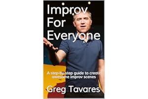 Improv For Everyone: A step-by-step guide to create awesome improv scenes