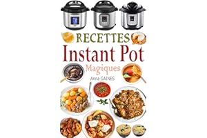 Recettes Instant Pot Magiques: Livre cuisine saine et gourmande avec 75 recettes faciles à préparer et délicieuses à savourer