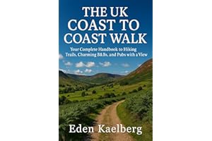 The UK Coast to Coast Walk: Your Complete Handbook to Hiking Trails, Charming B&Bs, and Pubs with a View (UK Long-Distance Wa