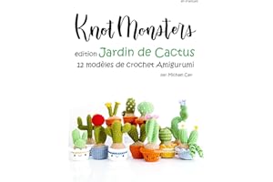 Knotmonsters en français: edition Jardin de Cactus 12 modèles de crochet Amigurumi (en français) (French Edition)